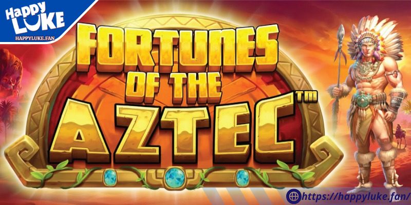Fortunes of Aztec Happyluke – Game Nổ Hũ Với Thưởng Khủng 3 Bản demo ngay tại trang chủ chính